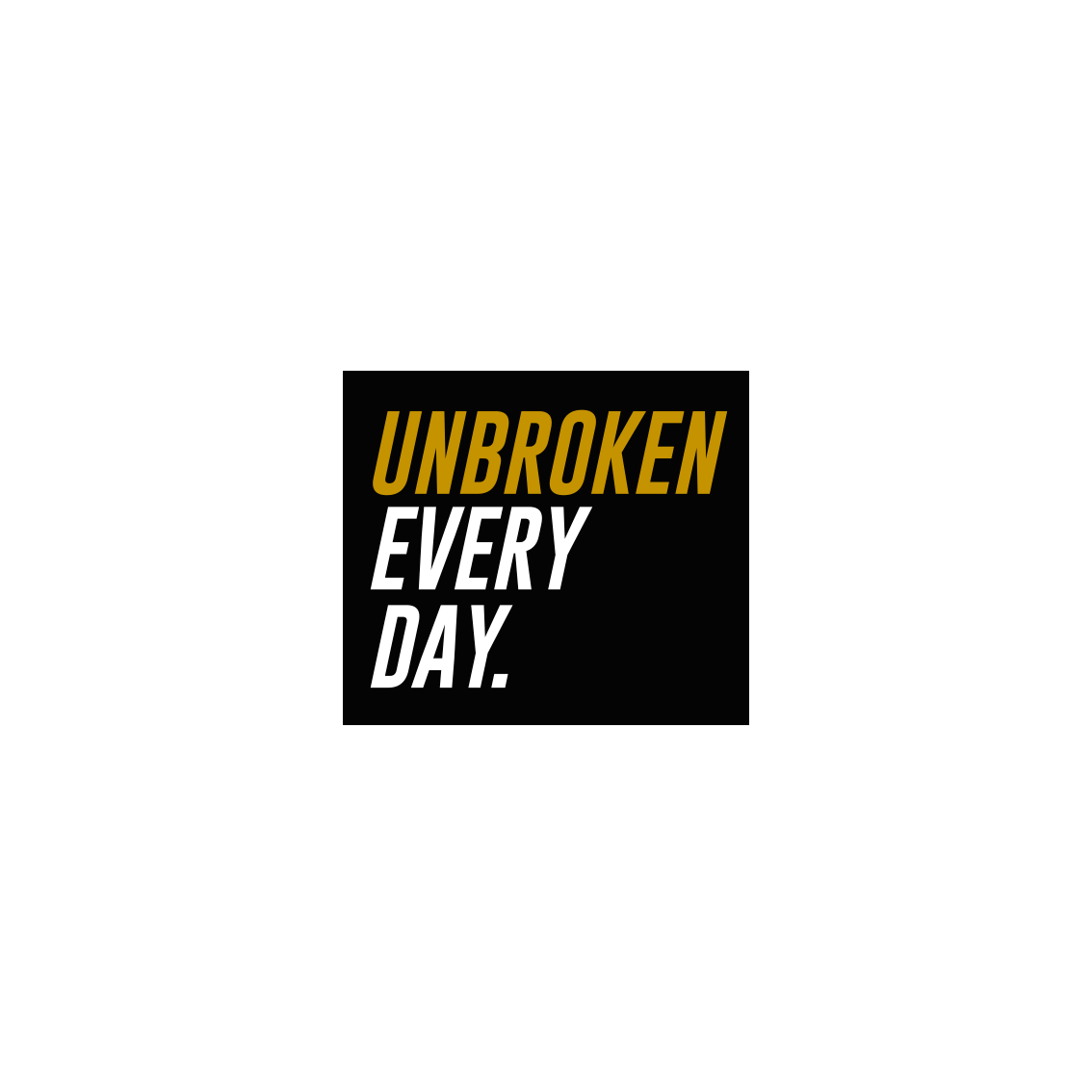 Sticker Unbroken Every day coleccionable - Unbroken Sports Wear 